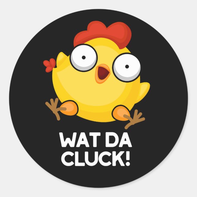 Sticker Rond Wat Da Cluck Funny Chicken Pun Dark BG (Devant)