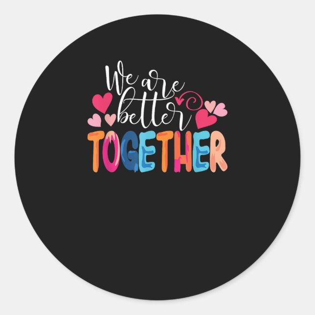 Sticker Rond We Are Better Together Timeless Classic Design  (Devant)