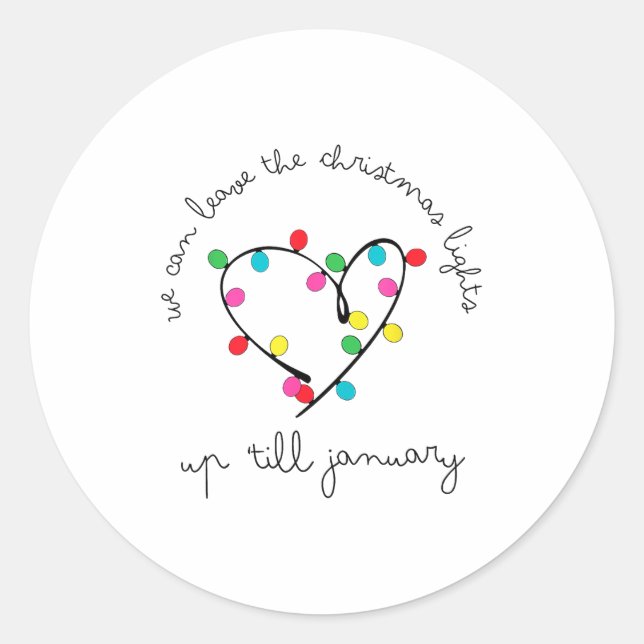 Sticker Rond We Can Leave The Christmas Lights Up til January  (Devant)