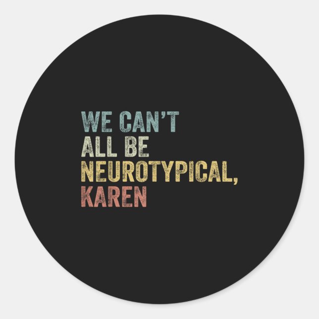 Sticker Rond We Can't All Be Neurotycal Karen Autism  (Devant)