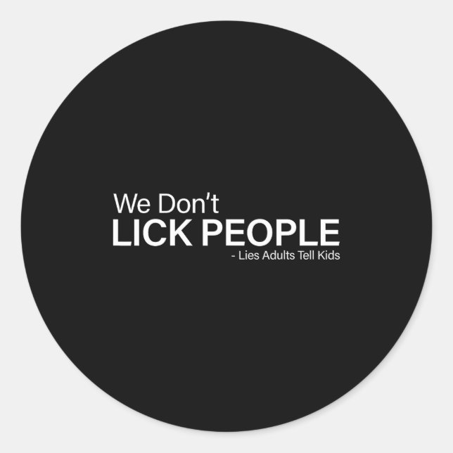 Sticker Rond We Don't Lick People Lies Adults Tell Kids Funny S (Devant)