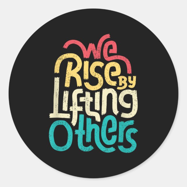 Sticker Rond We Rise By Lifting Others - Motivational Insration (Devant)