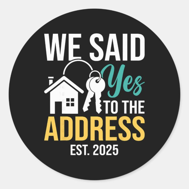 Sticker Rond We Said Yes To The Address Est. 2025 Homeowner Hou (Devant)
