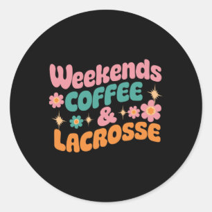 Sticker Rond Week-ends Café Et Lacrosse Drôle Lacrosse Maman Mo