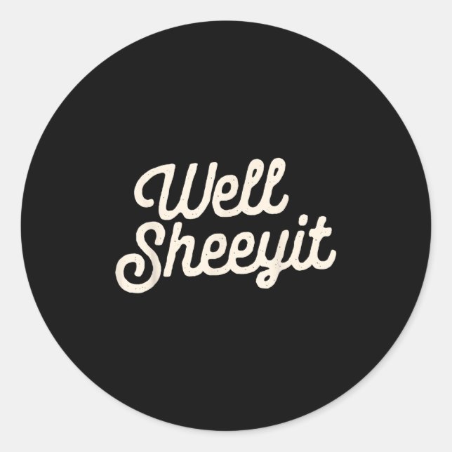 Sticker Rond Well Sheeyit Funny Quote Dark Adult Humor  (Devant)