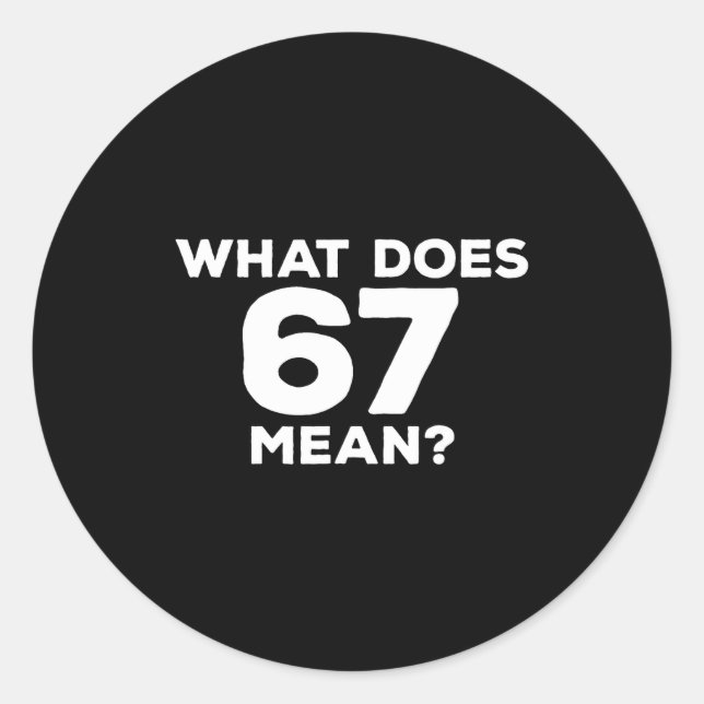 Sticker Rond What Does 67 Mean Funny Six Seven Meme  (Devant)