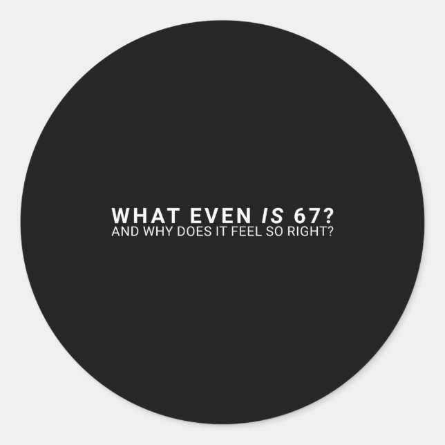 Sticker Rond What Even Is 67 Meme  (Devant)