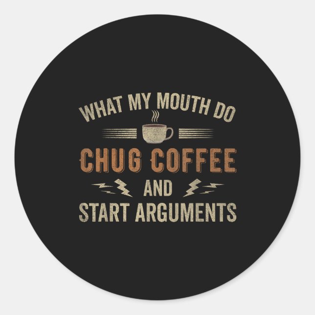 Sticker Rond What My Mouth Do Chug Coffee And Start Arguments  (Devant)