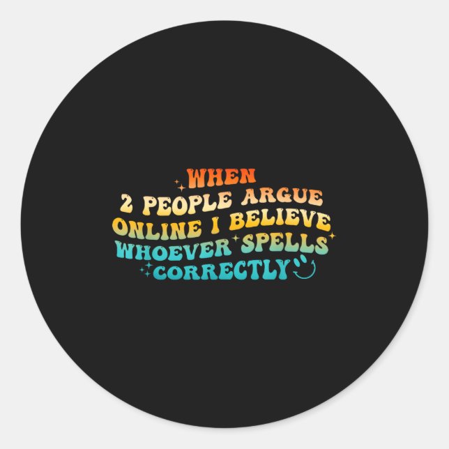 Sticker Rond When 2 People Argue Online, I Believe Wcute Ss Cut (Devant)