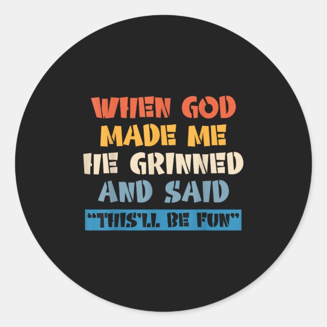 Sticker Rond When God Made Me He Grinned And Said This'll Be Fu (Devant)