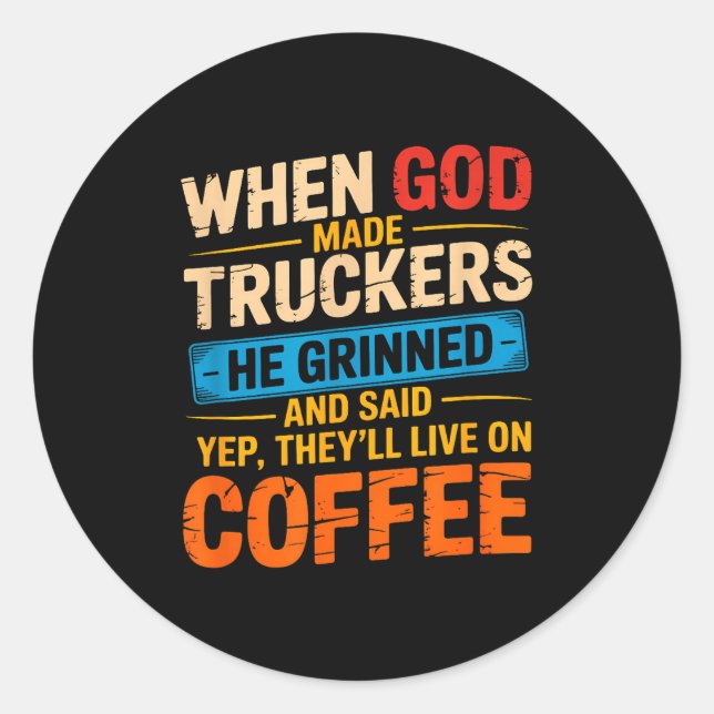 Sticker Rond When God Made Truckers Funny Coffee Lovers Christi (Devant)