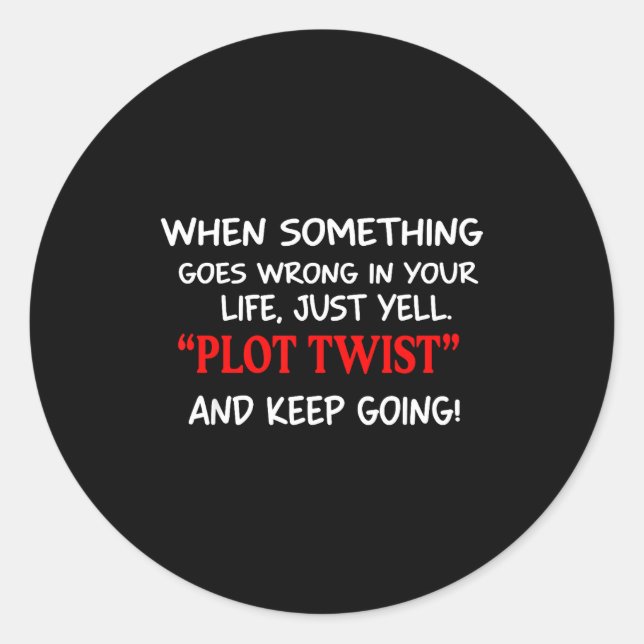 Sticker Rond When Soing Goes Wrong In Your Life Just Yell Plot  (Devant)