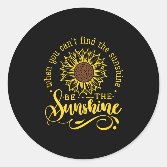 Sticker Rond When You Can't Find The Sunshine Be The Sunshine M (Devant)