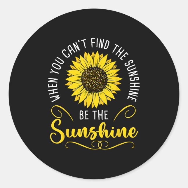 Sticker Rond When You Cant Find The Sunshine Be The Sunshine Me (Devant)