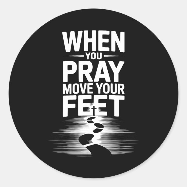 Sticker Rond When You Pray Move Your Feet Motivational Saying  (Devant)