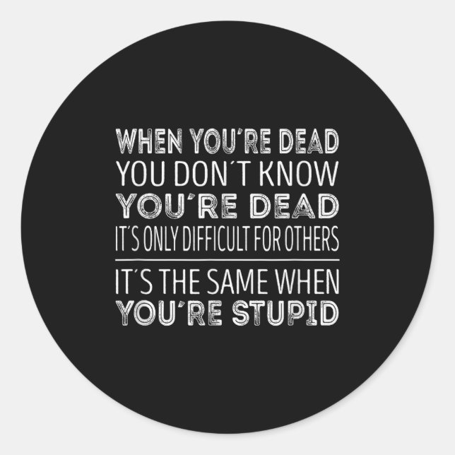 Sticker Rond When Youre Dead You Dont Know Youre Dead  (Devant)