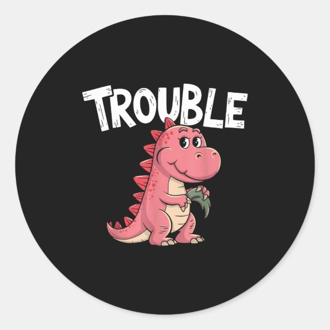 Sticker Rond Where I Go Trouble Follows I'm Trouble Funny Dinos (Devant)
