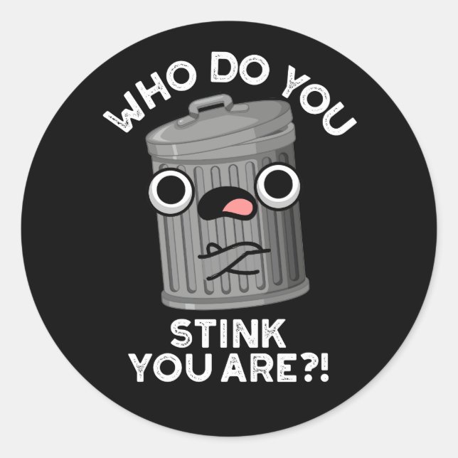 Sticker Rond Who Do You Stink You Are Trash Pun Dark BG (Devant)