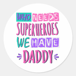 Sticker Rond "Who needs superhéroes we have daddy