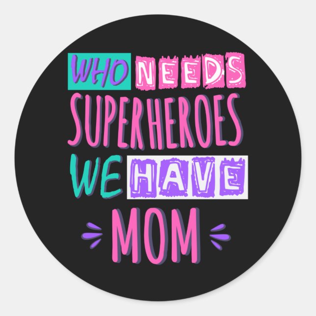 Sticker Rond Who needs superheroes we have mom (Devant)