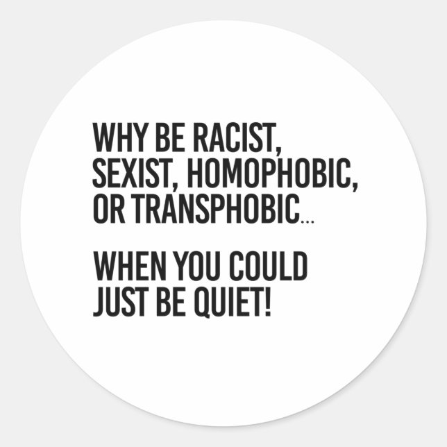 Sticker Rond Why be homophobic when you could just be quiet (Devant)