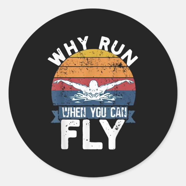 Sticker Rond Why Run When You Can Fly Butterfly Stroke Swim Tea (Devant)