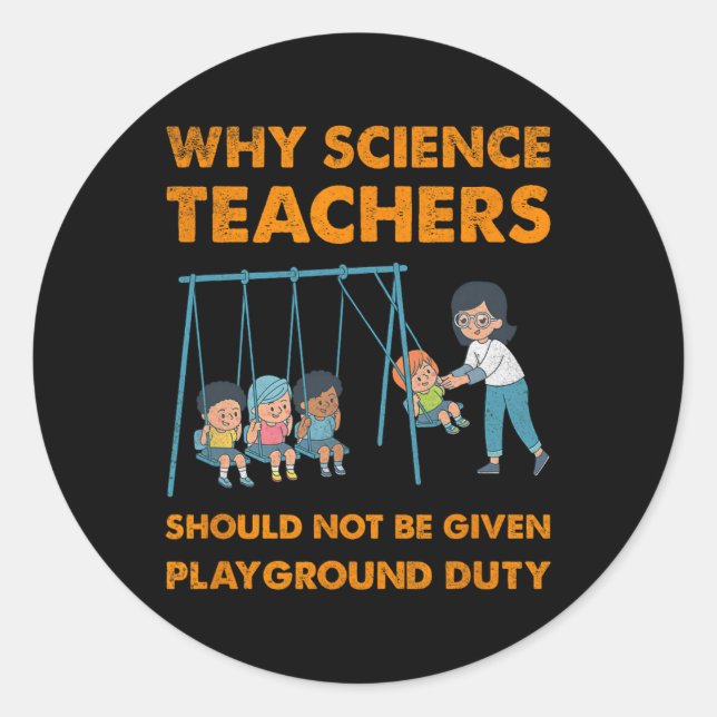 Sticker Rond Why Science Teachers Not Given Playground Duty Men (Devant)