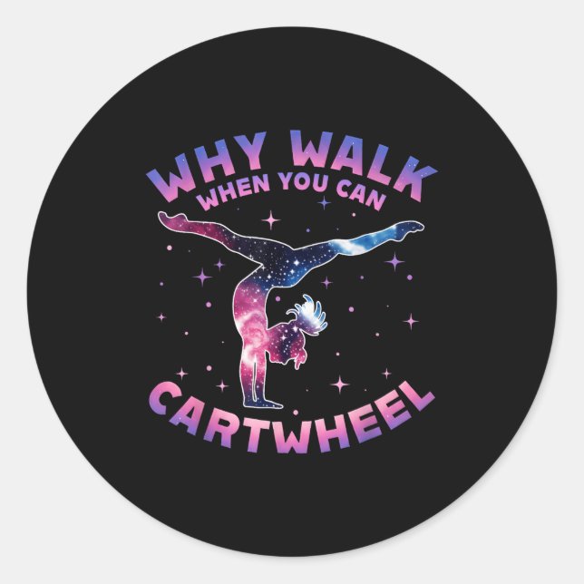 Sticker Rond Why Walk When You Can Cartwheel Gymnast Gymnastic  (Devant)