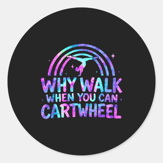 Sticker Rond Why Walk When You Can Cartwheel Gymnastics Gymnast (Devant)