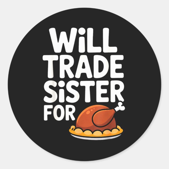 Sticker Rond Will Trade Sister For Turkey Funny Thanksgiving Di (Devant)
