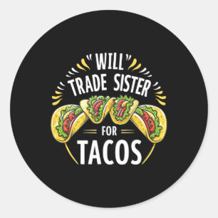Sticker Rond Will Trade Sister Pour Tacos Humour Brother Boys F