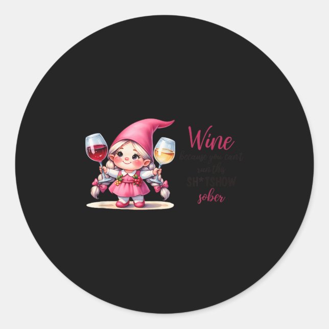 Sticker Rond Wine Because You Can't Run This Show Sober  (Devant)