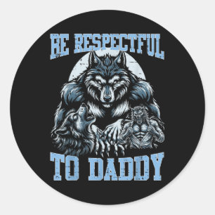 Sticker Rond Wolf Soyez Respectueux Avec Papa Daddy Funny Bootl