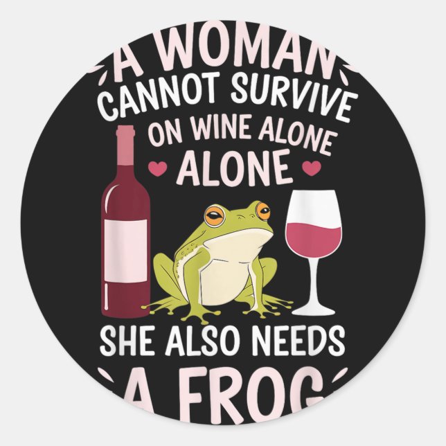 Sticker Rond Woman Cannot Survive Wine Alone She Needs Frog  (Devant)