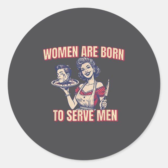 Sticker Rond Women Are Born To Serve Men Funny Boss Girl Motiva (Devant)