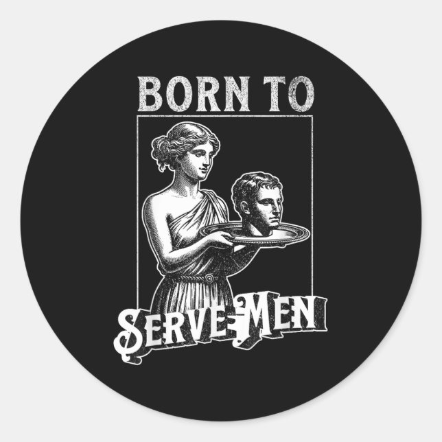 Sticker Rond Women Are Born To Serve Men Funny Retro Girl  (Devant)