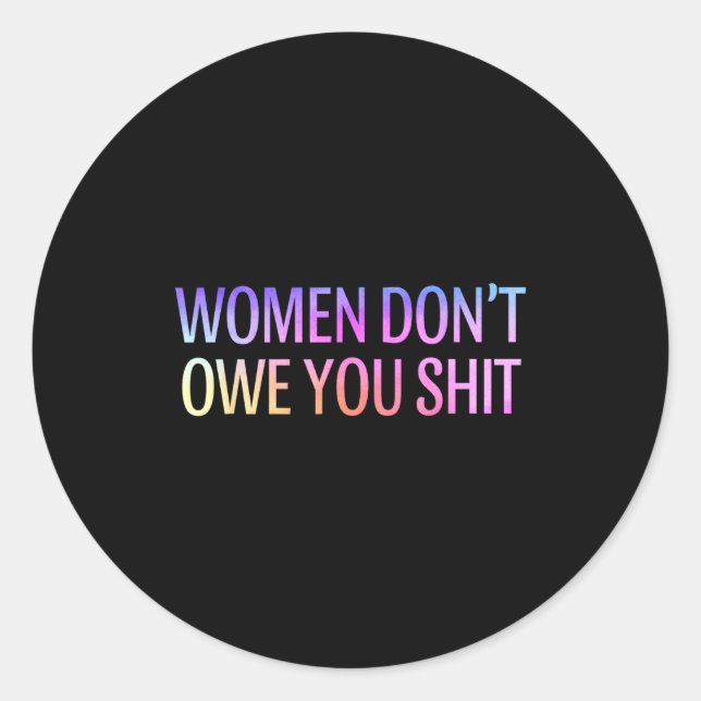 Sticker Rond Women Don't Owe You Feminist Social Equality  (Devant)