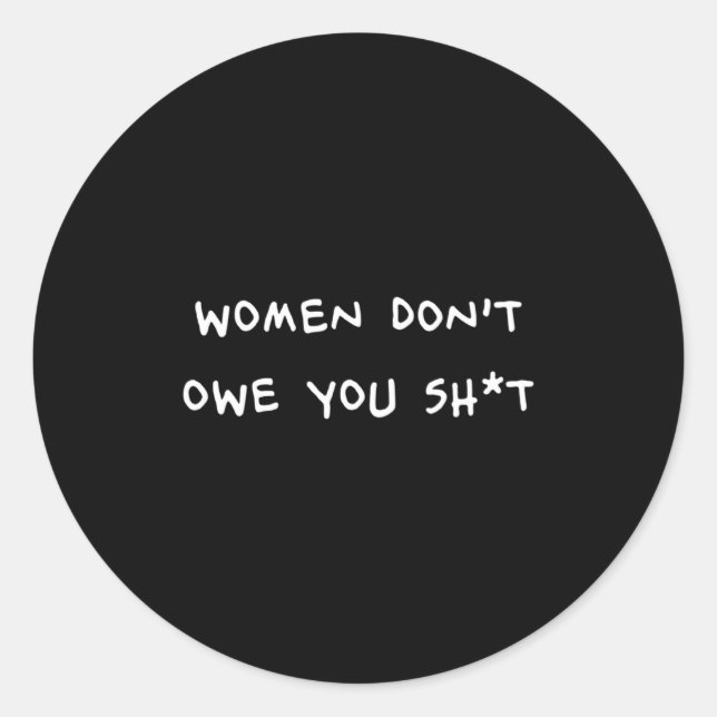 Sticker Rond Women Dont Owe You Sht  (Devant)