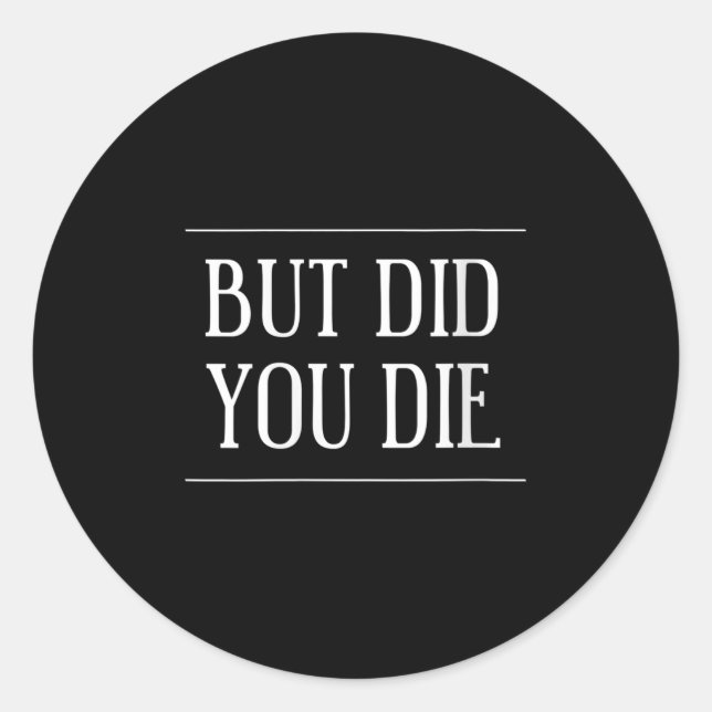Sticker Rond Womens But Did You Die Funny Gym Workout Motivatio (Devant)