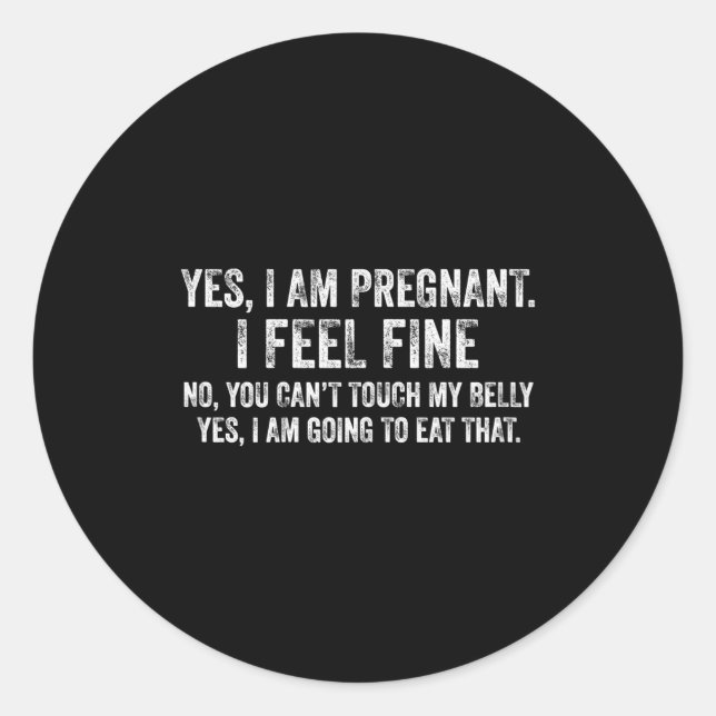 Sticker Rond Womens Funny Yes I Am Pregnant I Feel Fine Pregnan (Devant)
