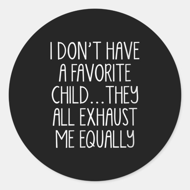 Sticker Rond Womens I Don't A Have Favorite Child They All Exha (Devant)