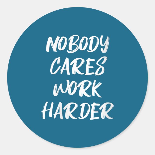 Sticker Rond Womens Nobody Cares Work Harder Sarcastic Motivati (Devant)