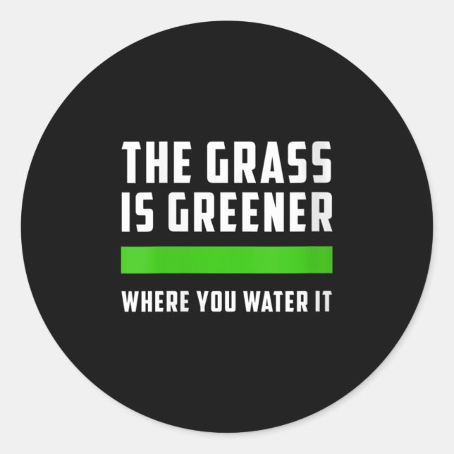 Sticker Rond Womens The Gr Is Greener Where You Water It, Motiv (Devant)