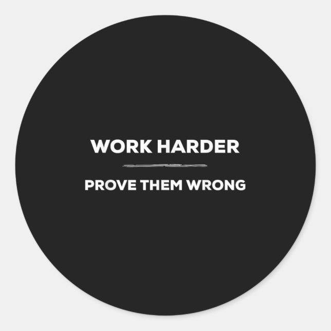 Sticker Rond Work Harder, Prove Them Wrong Motivational  (Devant)