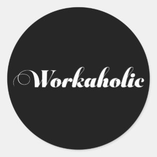 Sticker Rond WORKAHOLIC Drôle cadeau