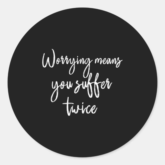 Sticker Rond Worrying Means You Suffer Twice , Inrational Motiv (Devant)