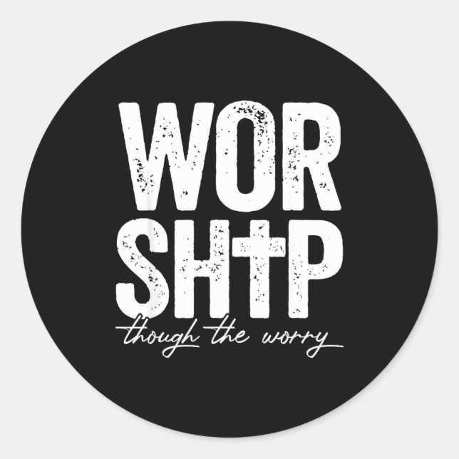 Sticker Rond Worship Through The Worry Insrational Christian Re (Devant)