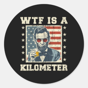 Sticker Rond Wtf Est Un Kilomètre Abe Lincoln Juillet 4 Funny P