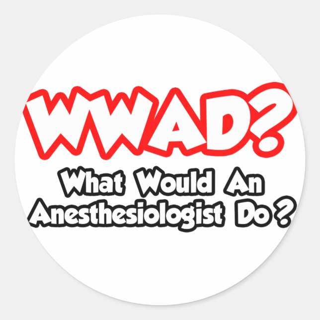 Sticker Rond WWAD...Que ferait un anesthésiste ? (Devant)