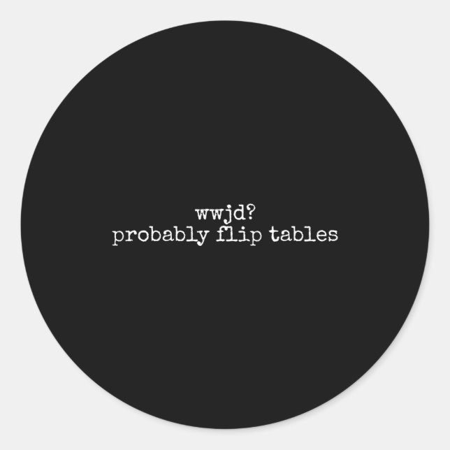 Sticker Rond Wwjd Probably Flip Tables Christian Humor Quote  (Devant)